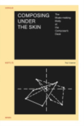 Composing under the Skin: The Music-making Body