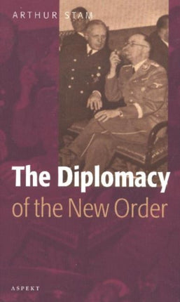 Diplomacy of the 'New Order': The Foreign Policy of Japan, Germany & Italy, 1931-1945