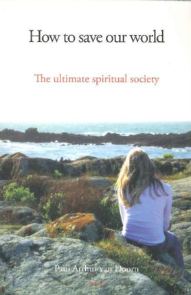 How to Save Our World: The Ultimate Spiritual Society