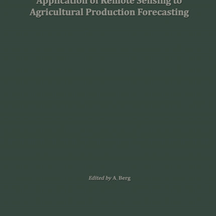 Application of Remote Sensing to Agricultural Production Forecasting: Proceedings of a seminar held at the Joint Research Centre of the Commission of the European Communities, Ispra, Italy