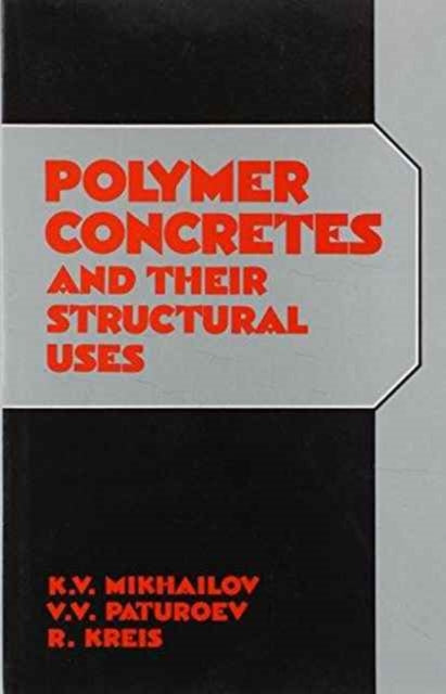 Polymer Concretes and Their Structural Uses: Russian Translations Series volume 91