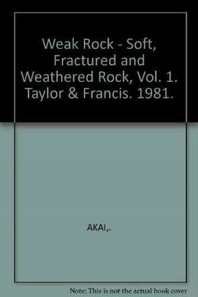 Weak Rock - Soft, Fractured and Weathered Rock, Vol. 1: Proceedings of the International Symposium on Weak Rock Tokyo 21-24 September 1981