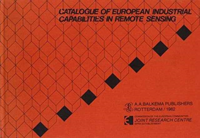 Catalogue of European industrial capabilities in remote sensing: Published for the Commission of the European Community, Joint Research Centre, Ispra, Italy