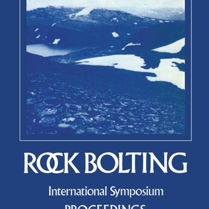 Rock bolting: Theory and application in mining and underground construction: Proceedings of the international symposium, Abisko, Sweden, 28 August-2 September 1983