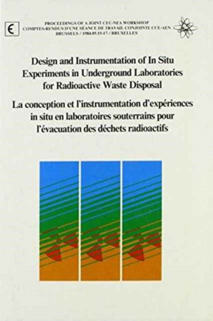 Design and Instrumentation of In-Situ Experiments in Underground Laboratories for Radioactive Waste Disposal: Proceedings of a Joint CEC-NEA Workshop, Brussels, 15-17 May 1984