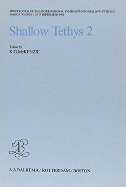 Shallow Tethys 2: Proceedings of the international symposium on Shallow Tethys 2, Wagga Wagga, 15-17 September 1986