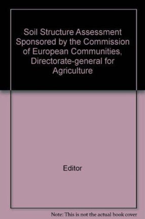 Soil Structure Assessment: Sponsored by the Commission of European Communities, Directorate-General for Agriculture.