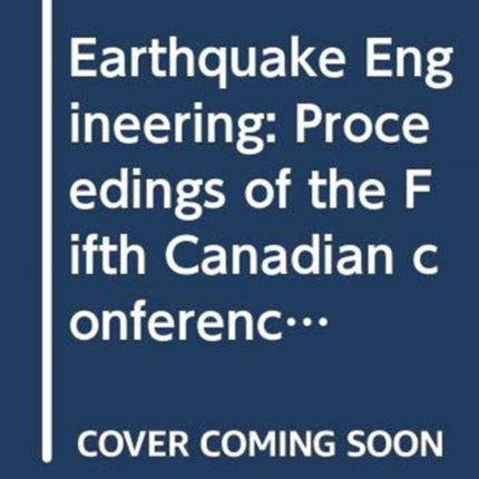 Earthquake Engineering: Proceedings of the Fifth Canadian conference, Ottawa, 6-8 July 1987