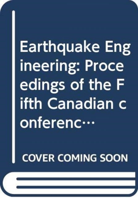 Earthquake Engineering: Proceedings of the Fifth Canadian conference, Ottawa, 6-8 July 1987