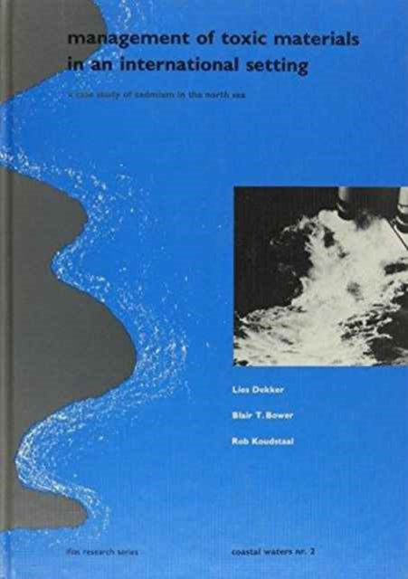 Management of Toxic Materials in an International Setting: A case study of cadmium in the North Sea (Published for IFIAS & Delft Hydraulics), Coastal Waters Series 2