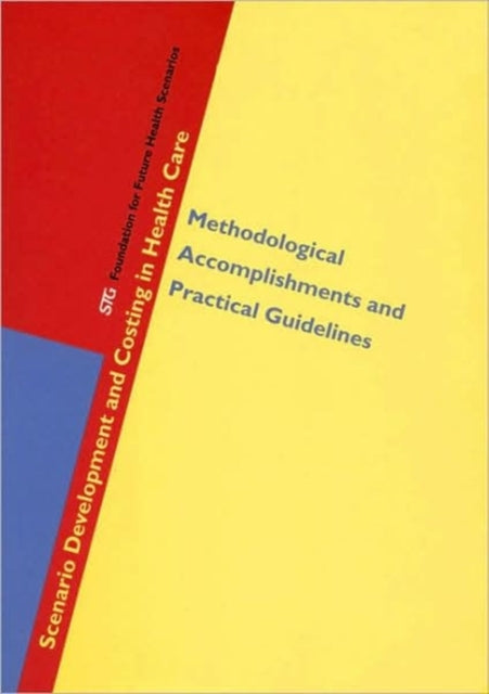 Scenario Development and Costing in Health Care: Methodological Accomplishments and Practical Guidelines