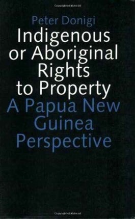 Indigenous or Aboriginal Rights to Property: A Papua New Guinea Perspective