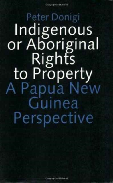 Indigenous or Aboriginal Rights to Property: A Papua New Guinea Perspective