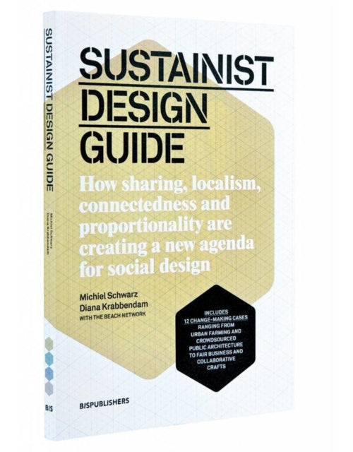 Sustainist Design Guide: How Sharing, Localism, Connectedness and Proportionality Are Creating a New Agenda for Social Design