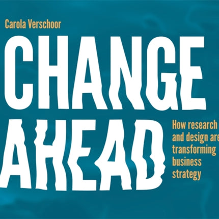 Change Ahead: How Research and Design are Transforming Business Strategy