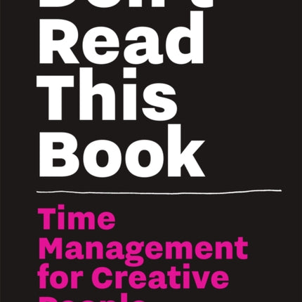 Don’t Read this Book: Time Management for Creative People