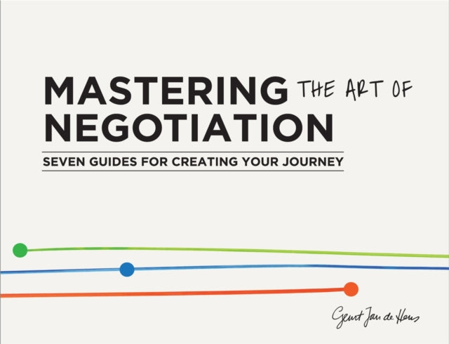 Mastering the Art of Negotiation: Seven Guides for Creating Your Journey