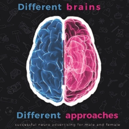 Different Brains, Different Approaches: Successful Neuro Advertising for Male and Female