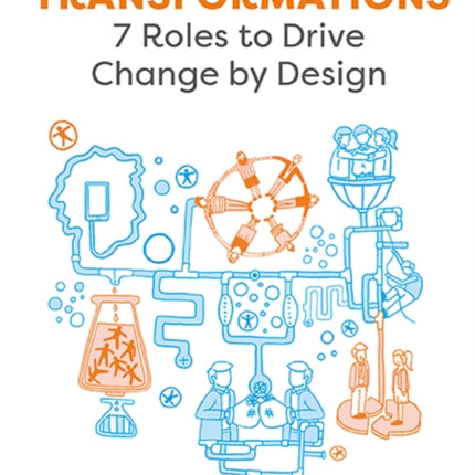 Transformations: 7 Roles to Drive Change by Design