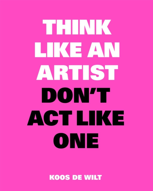 Think Like an Artist, Don’t Act Like One