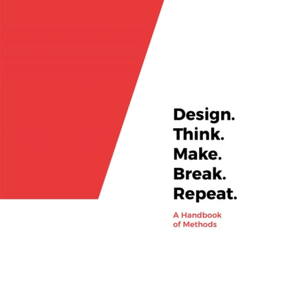 Design. Think. Make. Break. Repeat.: A Handbook of Methods