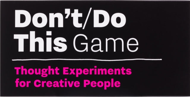 Don’t/Do This - Game: Thought Experiments for Creative People