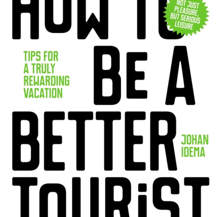 How to be a Better Tourist: Tips for a Truly Rewarding Vacation