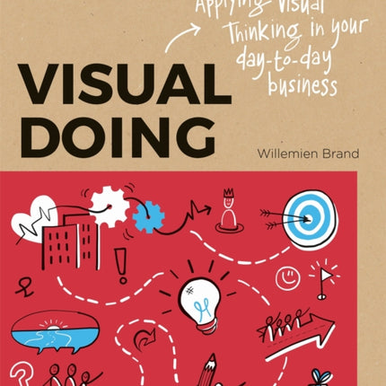 Visual Doing: Applying Visual Thinking in your Day to Day Business: Applying Visual Thinking in your Day to Day Business