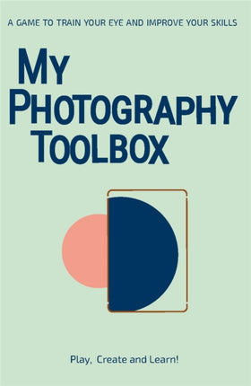 My Photography Toolbox: A Game to Refine your Eye and Improve your Skills: A Game to Refine your Eye and Improve your Skills