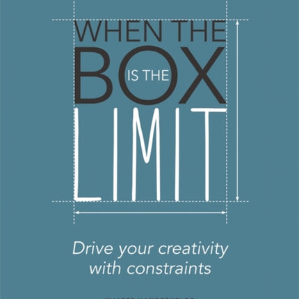 When the Box is the Limit: Drive your Creativity with Constraints: Drive your Creativity with Constraints