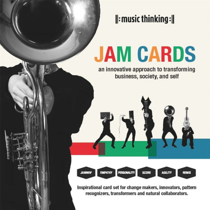 Music Thinking Jam Cards: An Innovative Approach to Transforming Business, Society and Self: An Innovative Approach to Transforming Business, Society and Self