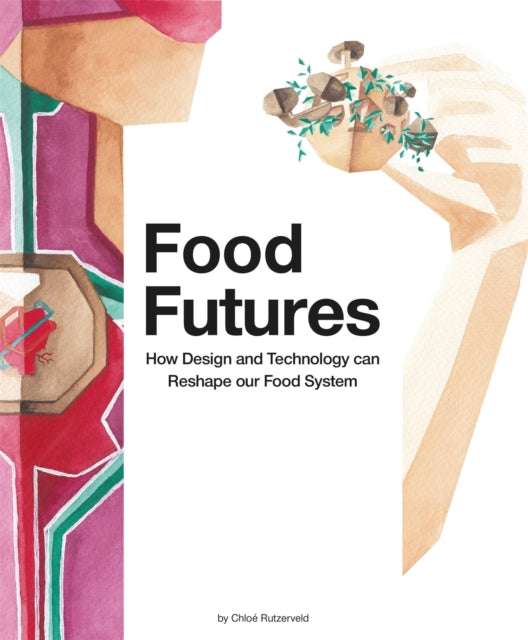 Food Futures: How Design and Technology can Reshape our Food System