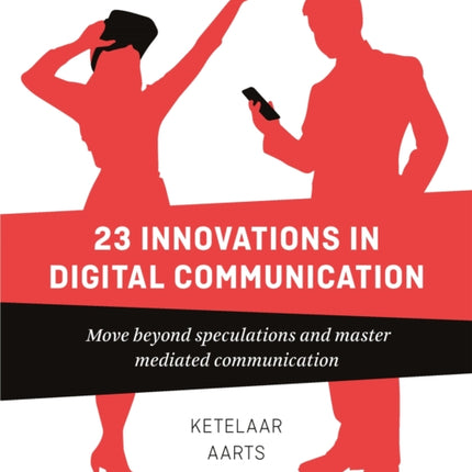 23 Innovations in Digital Communication: Move Beyond Speculations and Master Mediated Communication