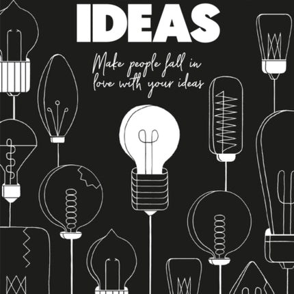 Pitching Ideas: Make People Fall in Love with Your Ideas