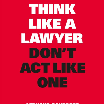 Think Like a Lawyer Donât Act Like One