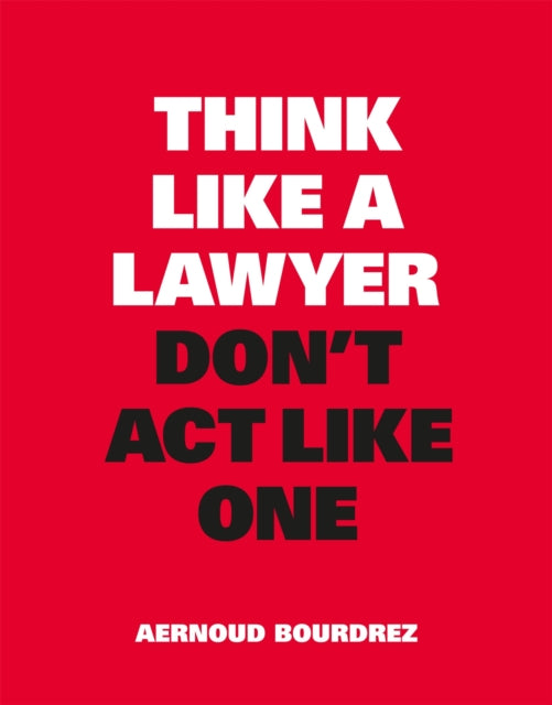 Think Like a Lawyer Donât Act Like One
