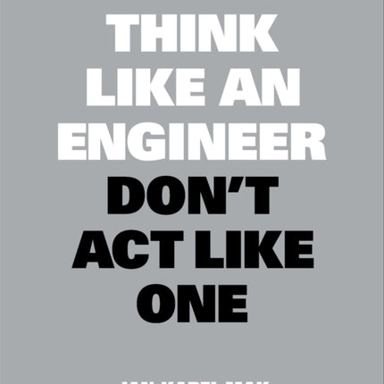 Think Like an Engineer, Don't Act Like One