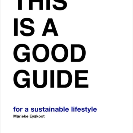 This is a Good Guide - for a Sustainable Lifestyle: Revised Edition