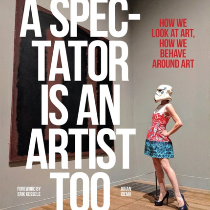 A Spectator is an Artist Too: How we Look at Art, How we Behave Around Art