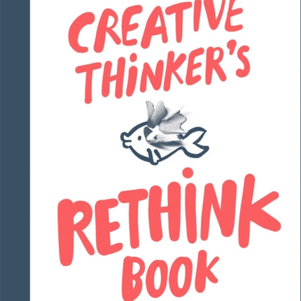 Creative Thinker's Rethink Book: 52 Exercises to Train Your Ability to See Connections Others Don't