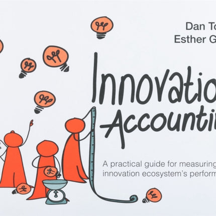 Innovation Accounting: A Practical Guide For Measuring Your Innovation Ecosystem's Performance