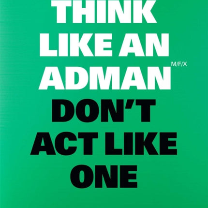 Think Like an Adman, Don't Act Like One