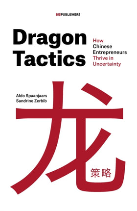 Dragon Tactics: How Chinese Entrepreneurs Thrive in Uncertainty