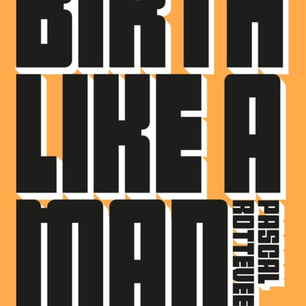 Birth Like a Man: A Field Guide for Future Fathers