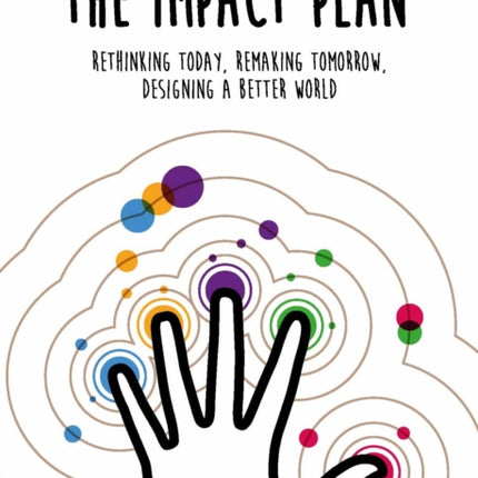 The Impact Plan: Rethinking today, remaking tomorrow, designing a better world