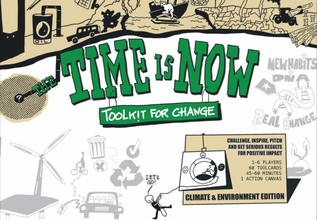 The Time is Now: Toolkit for Change: Challenge, Inspire, Pitch and get serious results for positive impact