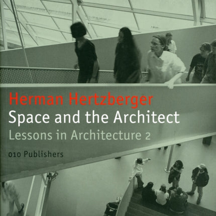 Herman Hertzberger: Space and the Architect. Lessons in Architecture