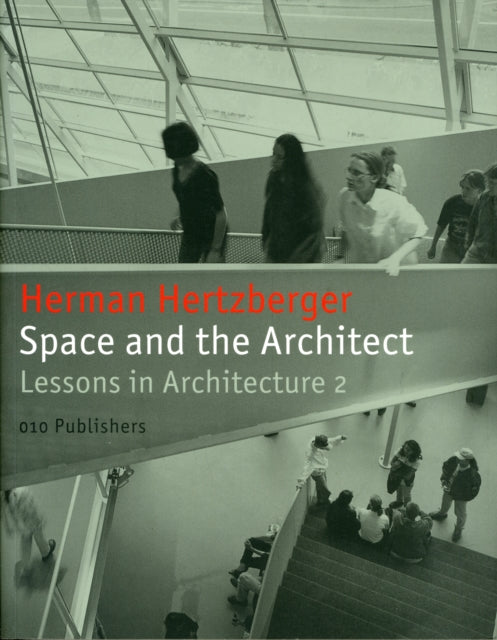 Herman Hertzberger: Space and the Architect. Lessons in Architecture