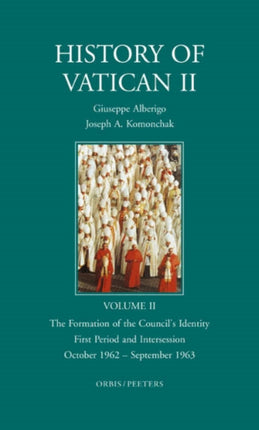 History of Vatican II: English Version Edited by J.A. Komonchak: v. 2: Formation of the Council's Identity. First Period and Intersession. October 1962 - September 1963