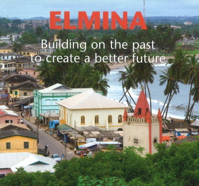 Elmina: Building on the Past to Create a Better Future